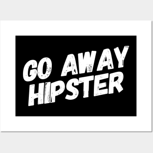 Go Away Hipster Posters and Art